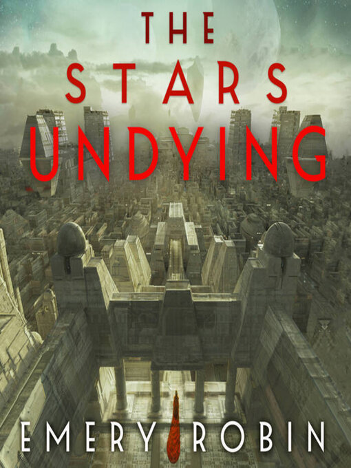 Title details for The Stars Undying by Emery Robin - Available
